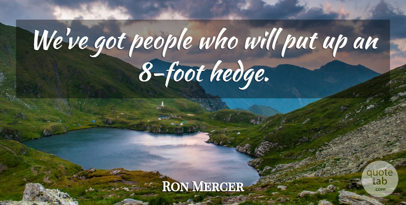 Ron Mercer Quote About People: Weve Got People Who Will...