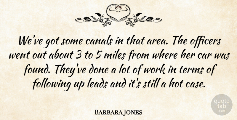 Barbara Jones Quote About Canals, Car, Following, Hot, Leads: Weve Got Some Canals In...