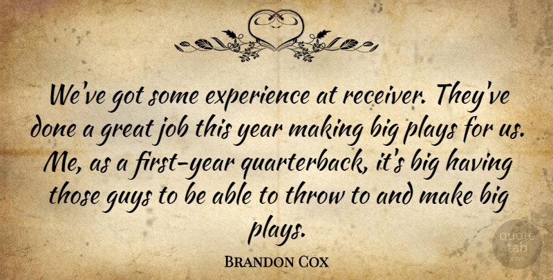 Brandon Cox Quote About Experience, Great, Guys, Job, Plays: Weve Got Some Experience At...