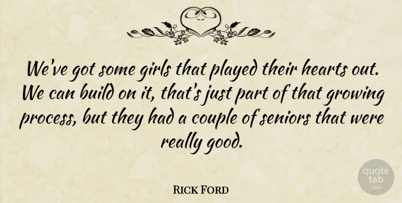 Rick Ford Quote About Build, Couple, Girls, Growing, Hearts: Weve Got Some Girls That...