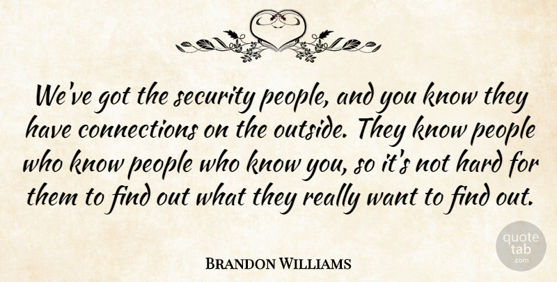 Brandon Williams Quote About Hard, People, Security: Weve Got The Security People...