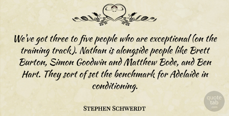 Stephen Schwerdt Quote About Alongside, Ben, Benchmark, Five, Matthew: Weve Got Three To Five...