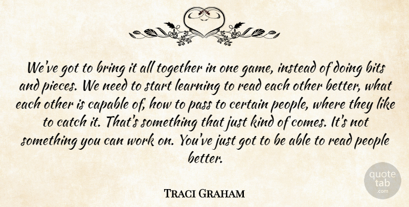 Traci Graham Quote About Bits, Bring, Capable, Catch, Certain: Weve Got To Bring It...