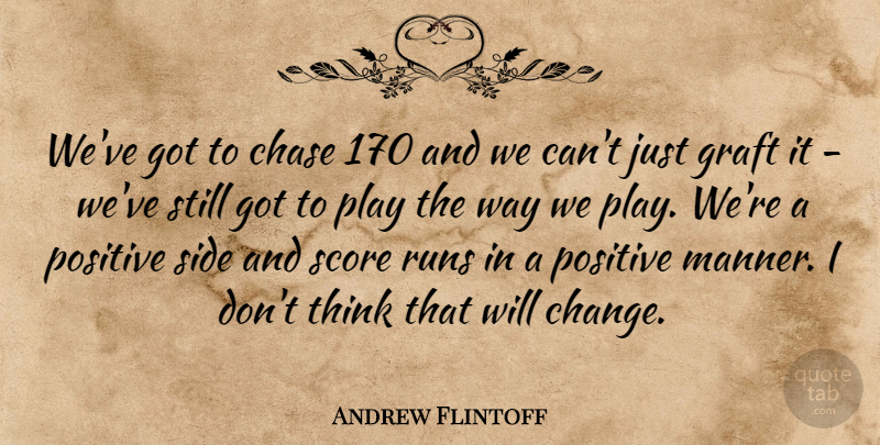 Andrew Flintoff Quote About Chase, Positive, Runs, Score, Side: Weve Got To Chase 170...