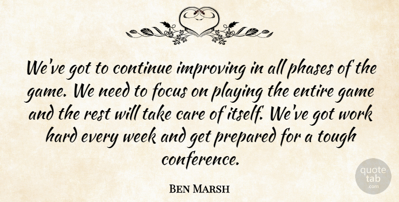 Ben Marsh Quote About Care, Continue, Entire, Focus, Game: Weve Got To Continue Improving...