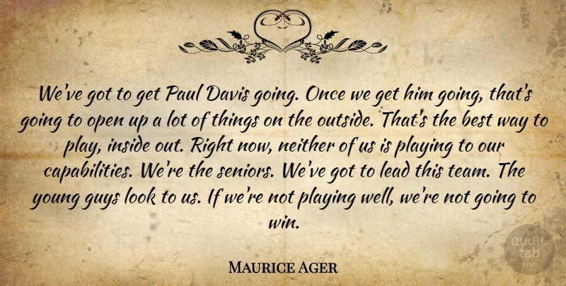 Maurice Ager Quote About Best, Davis, Guys, Inside, Lead: Weve Got To Get Paul...