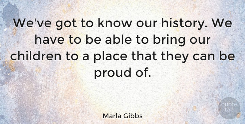 Marla Gibbs Quote About Children, Proud, Able: Weve Got To Know Our...