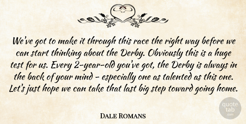 Dale Romans Quote About Derby, Hope, Huge, Last, Mind: Weve Got To Make It...