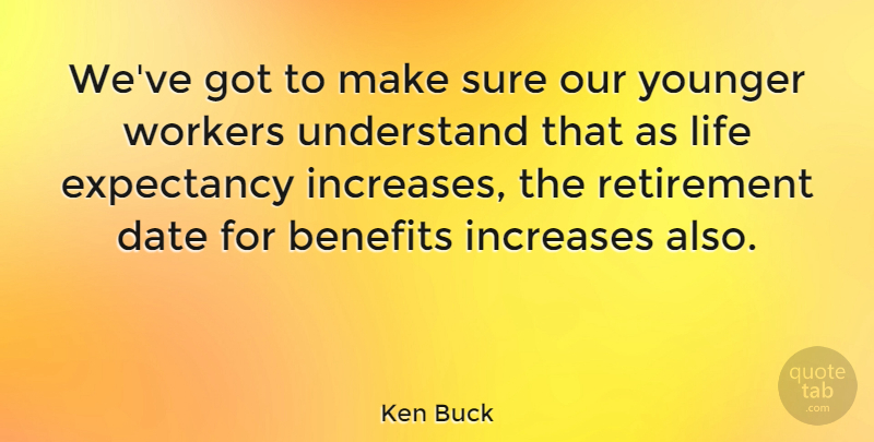 Ken Buck Quote About Retirement, Benefits, Increase: Weve Got To Make Sure...