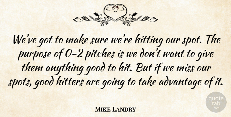 Mike Landry Quote About Advantage, Good, Hitters, Hitting, Miss: Weve Got To Make Sure...