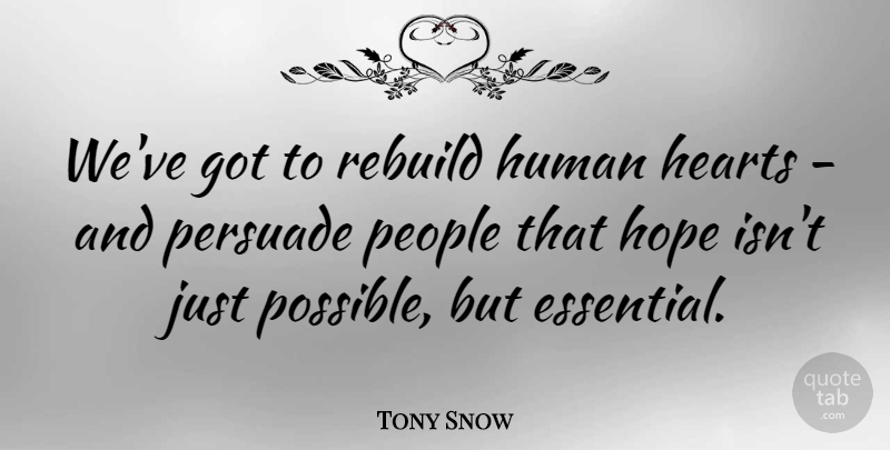 Tony Snow Quote About Heart, Snow, People: Weve Got To Rebuild Human...