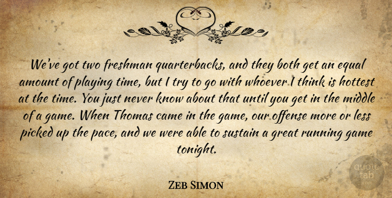 Zeb Simon Quote About Amount, Both, Came, Equal, Freshman: Weve Got Two Freshman Quarterbacks...