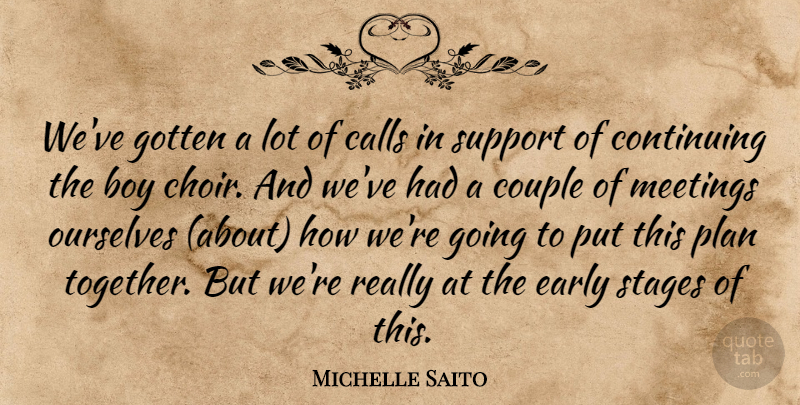 Michelle Saito Quote About Boy, Calls, Continuing, Couple, Early: Weve Gotten A Lot Of...