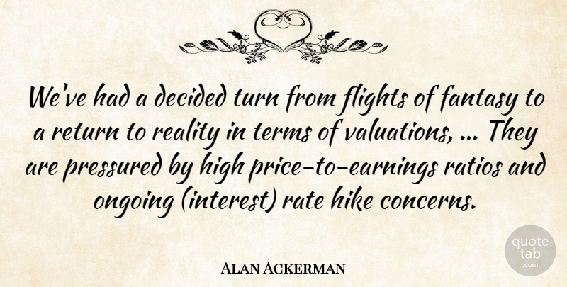 Alan Ackerman Quote About Decided, Fantasy, Flights, High, Hike: Weve Had A Decided Turn...