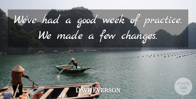 Dave Everson Quote About Few, Good, Week: Weve Had A Good Week...