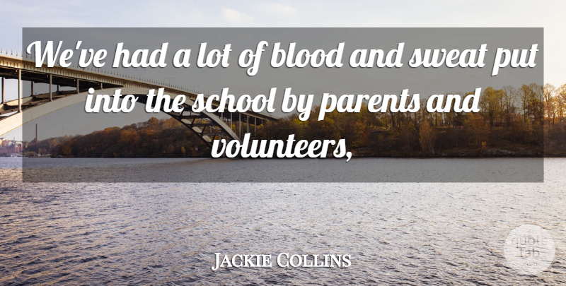 Jackie Collins Quote About Blood, Parents, School, Sweat: Weve Had A Lot Of...
