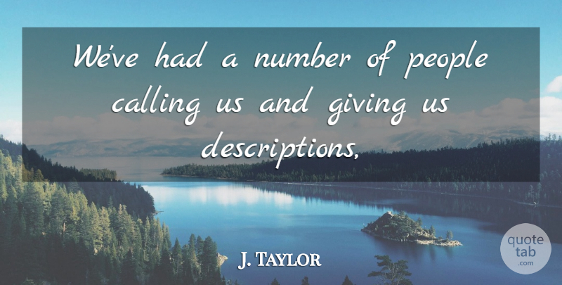 J. Taylor Quote About Calling, Giving, Number, People: Weve Had A Number Of...