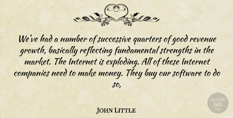 John Little Quote About Basically, Buy, Companies, Good, Internet: Weve Had A Number Of...