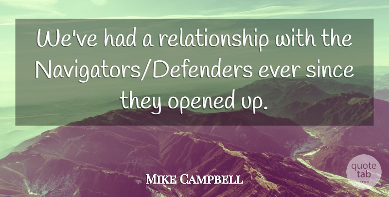 Mike Campbell Quote About Opened, Relationship, Since: Weve Had A Relationship With...