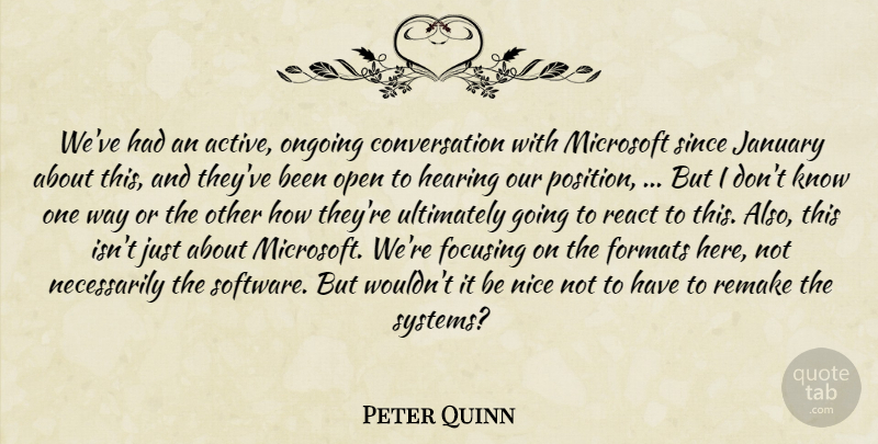 Peter Quinn Quote About Conversation, Focusing, Formats, Hearing, January: Weve Had An Active Ongoing...