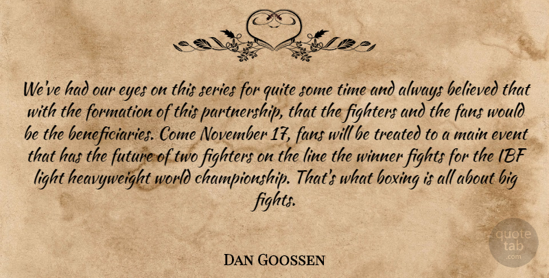 Dan Goossen Quote About Believed, Boxing, Event, Eyes, Fans: Weve Had Our Eyes On...