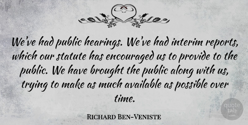 Richard Ben-Veniste Quote About Available, Brought, Encouraged, Provide, Public: Weve Had Public Hearings Weve...