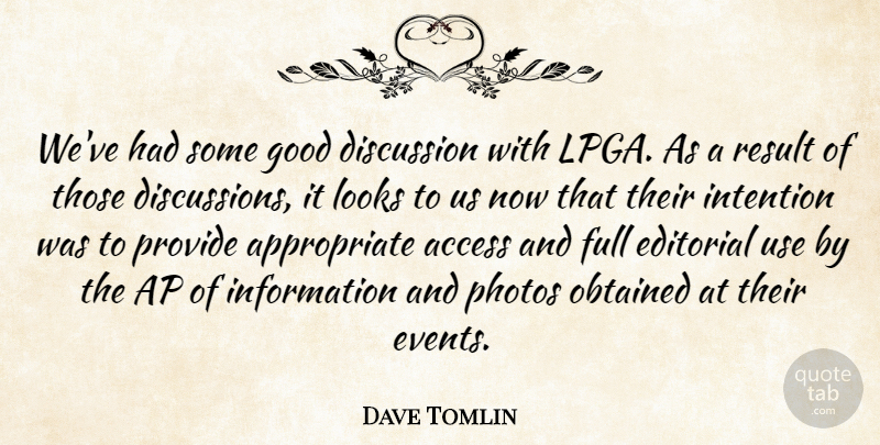 Dave Tomlin Quote About Access, Discussion, Editorial, Full, Good: Weve Had Some Good Discussion...