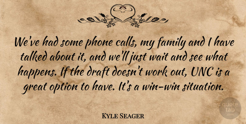 Kyle Seager Quote About Draft, Family, Great, Option, Phone: Weve Had Some Phone Calls...