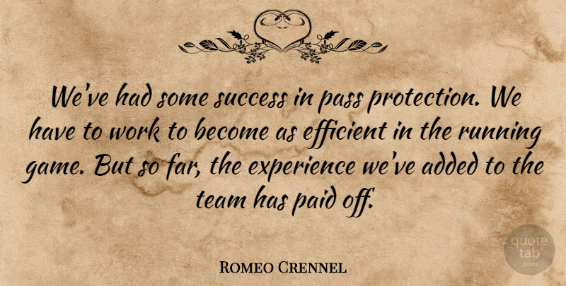 Romeo Crennel Quote About Added, Efficient, Experience, Paid, Pass: Weve Had Some Success In...