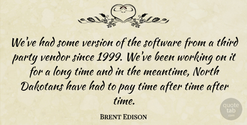 Brent Edison Quote About North, Party, Pay, Since, Software: Weve Had Some Version Of...