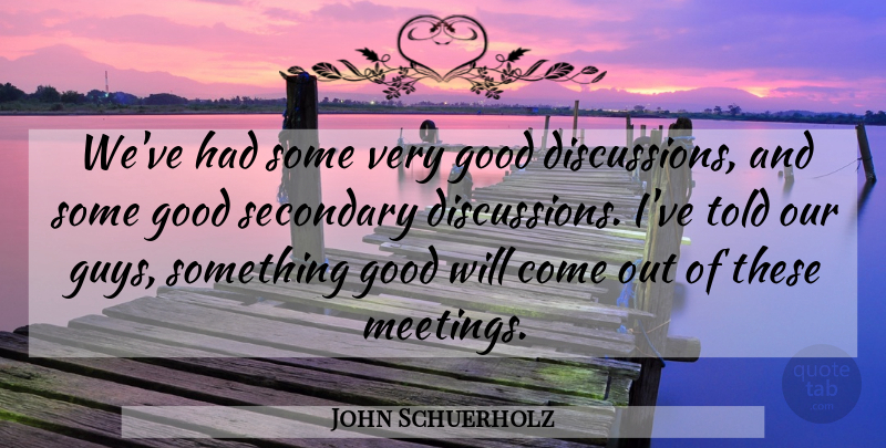 John Schuerholz Quote About Good, Secondary: Weve Had Some Very Good...