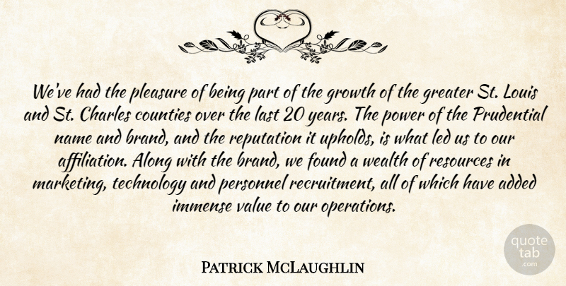 Patrick McLaughlin Quote About Added, Along, Charles, Counties, Found: Weve Had The Pleasure Of...