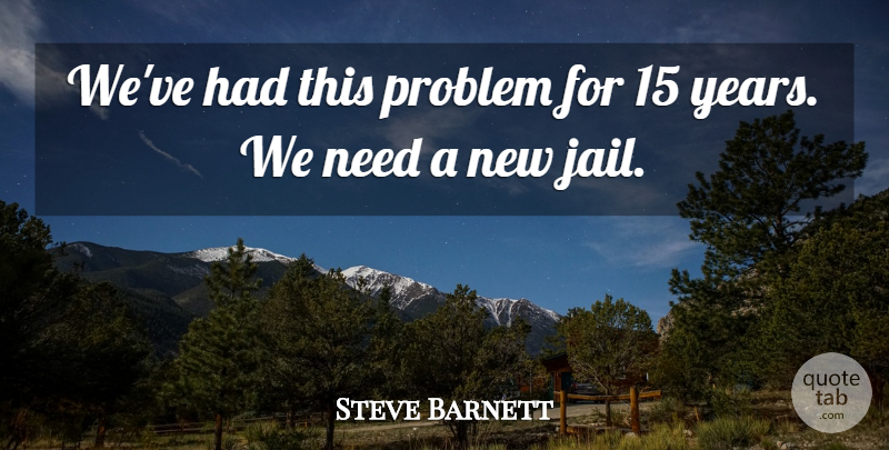 Steve Barnett Quote About Problem: Weve Had This Problem For...
