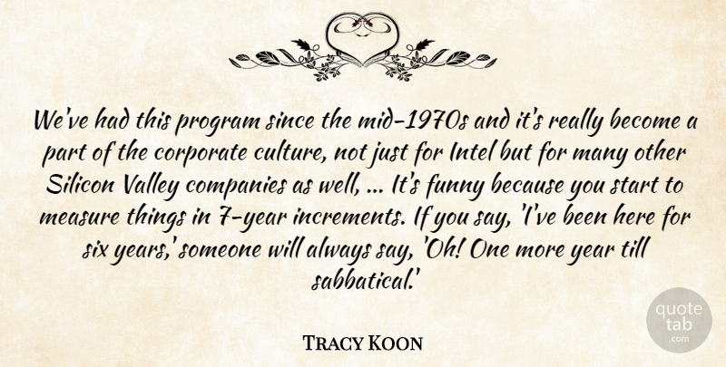 Tracy Koon Quote About Companies, Corporate, Funny, Intel, Measure: Weve Had This Program Since...