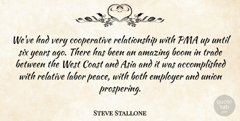 Steve Stallone Quote About Amazing, Asia, Boom, Both, Coast: Weve Had Very Cooperative Relationship...
