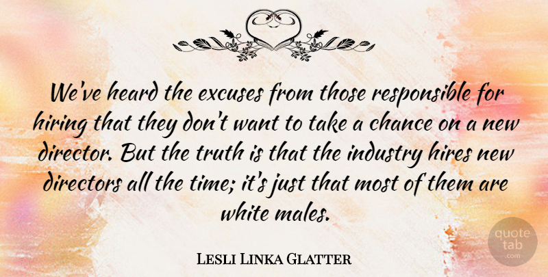 Lesli Linka Glatter Quote About Chance, Directors, Excuses, Heard, Hiring: Weve Heard The Excuses From...