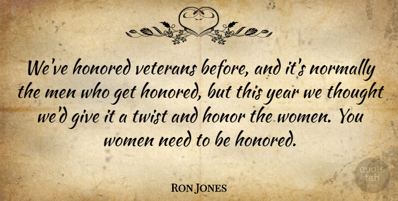 Ron Jones Quote About Honor, Honored, Men, Normally, Twist: Weve Honored Veterans Before And...