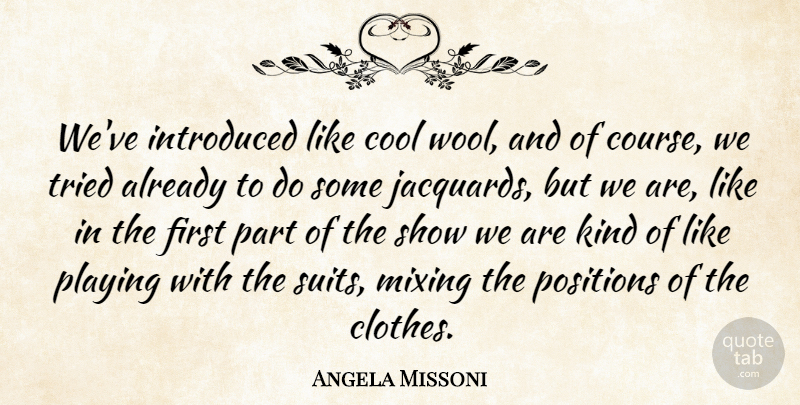 Angela Missoni Quote About Cool, Introduced, Mixing, Playing, Positions: Weve Introduced Like Cool Wool...