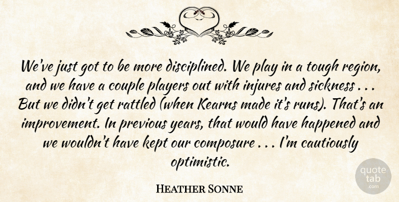 Heather Sonne Quote About Composure, Couple, Happened, Kept, Players: Weve Just Got To Be...