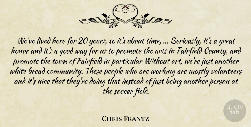 Chris Frantz Quote About Arts, Bread, Good, Great, Honor: Weve Lived Here For 20...