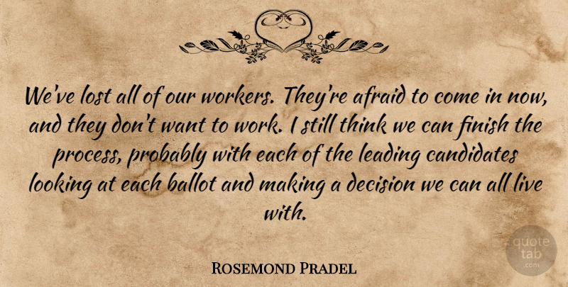 Rosemond Pradel Quote About Afraid, Ballot, Candidates, Decision, Finish: Weve Lost All Of Our...