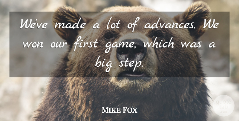 Mike Fox Quote About Won: Weve Made A Lot Of...