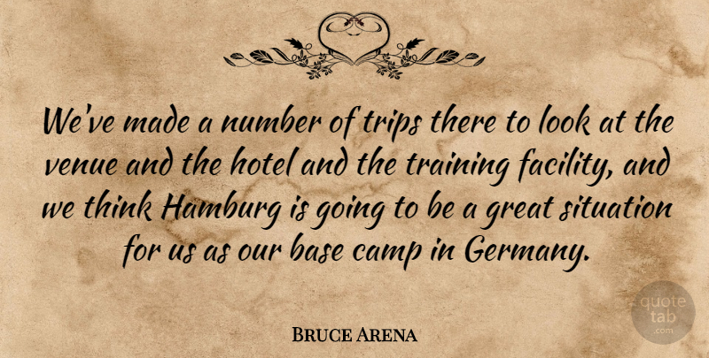 Bruce Arena Quote About Base, Camp, Great, Hamburg, Hotel: Weve Made A Number Of...