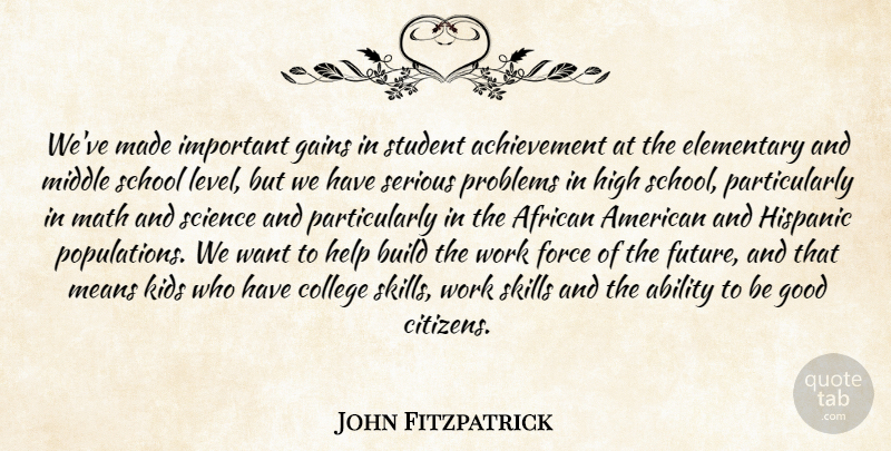 John Fitzpatrick Quote About Ability, Achievement, African, Build, College: Weve Made Important Gains In...