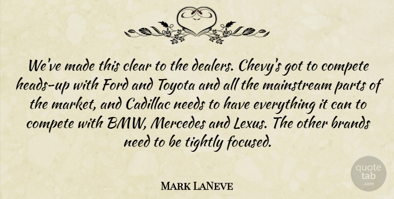 Mark LaNeve Quote About Brands, Cadillac, Clear, Compete, Ford: Weve Made This Clear To...