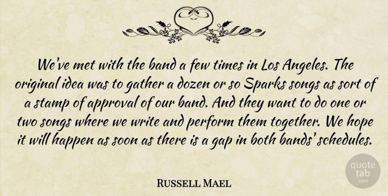 Russell Mael Quote About Approval, Band, Both, Dozen, Few: Weve Met With The Band...