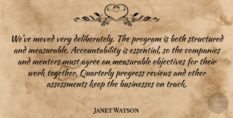 Janet Watson Quote About Agree, Both, Businesses, Companies, Measurable: Weve Moved Very Deliberately The...