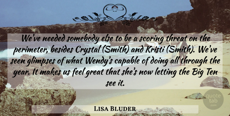 Lisa Bluder Quote About Besides, Capable, Crystal, Great, Letting: Weve Needed Somebody Else To...