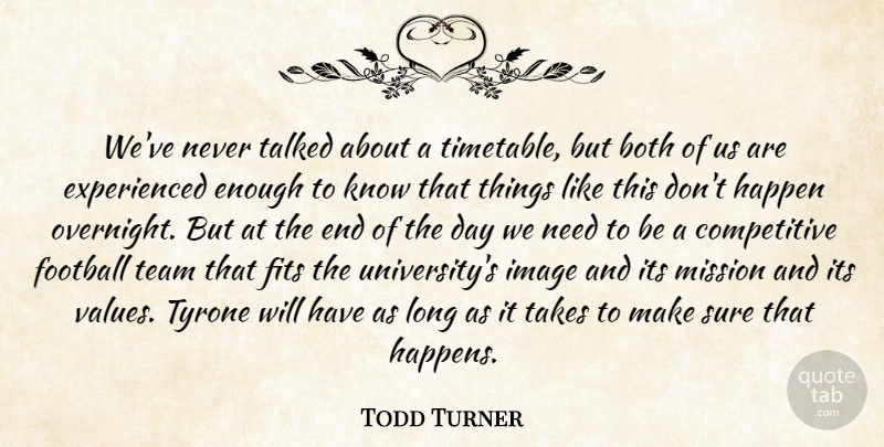 Todd Turner Quote About Both, Fits, Football, Happen, Image: Weve Never Talked About A...