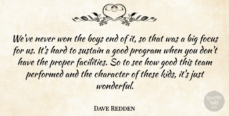 Dave Redden Quote About Boys, Character, Focus, Good, Hard: Weve Never Won The Boys...